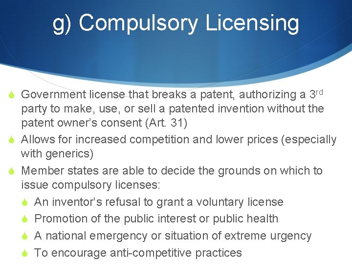 g) Compulsory Licensing S Government license that breaks a patent, authorizing a 3 rd