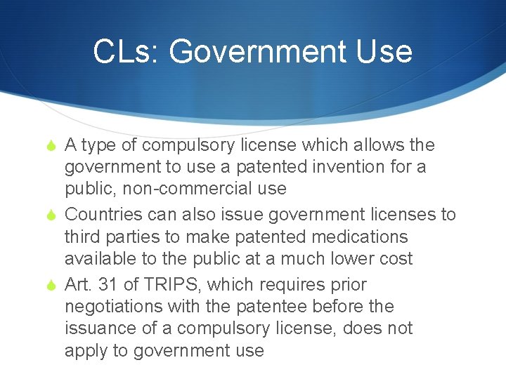 CLs: Government Use S A type of compulsory license which allows the government to