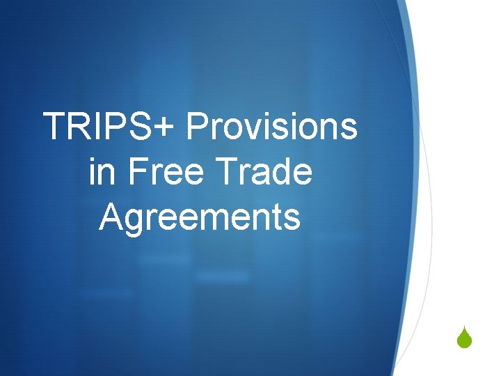 TRIPS+ Provisions in Free Trade Agreements S 