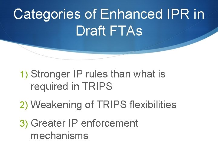 Categories of Enhanced IPR in Draft FTAs 1) Stronger IP rules than what is