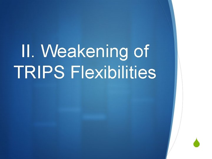 II. Weakening of TRIPS Flexibilities S 