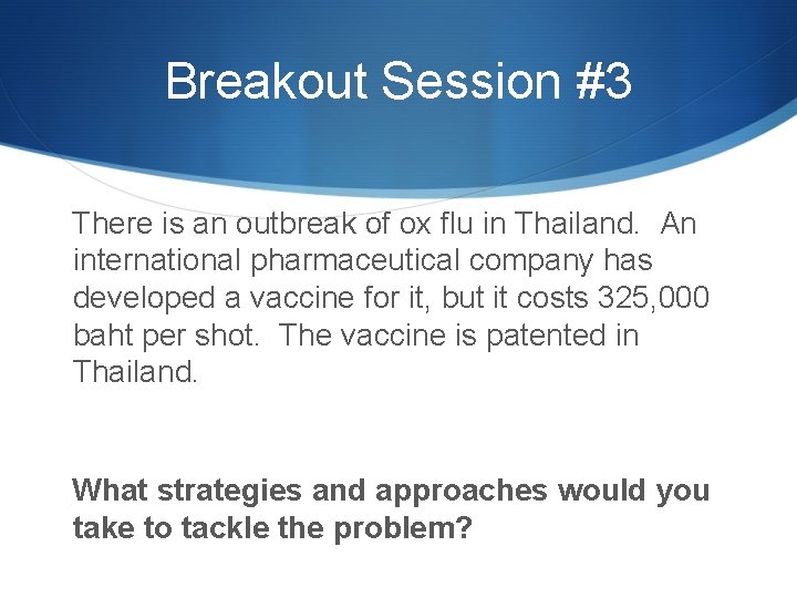 Breakout Session #3 There is an outbreak of ox flu in Thailand. An international