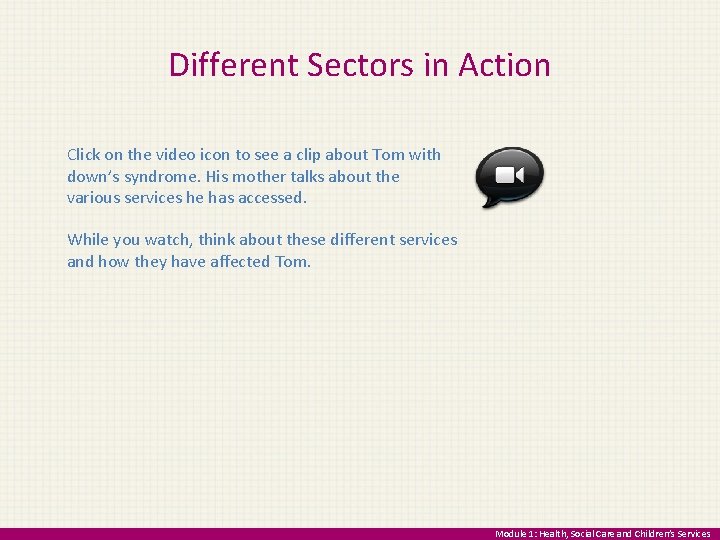 Different Sectors in Action Click on the video icon to see a clip about