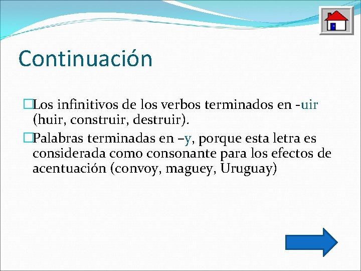 Continuación �Los infinitivos de los verbos terminados en -uir (huir, construir, destruir). �Palabras terminadas