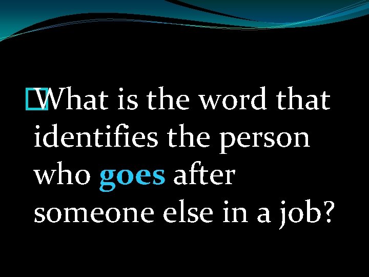 � What is the word that identifies the person who goes after someone else