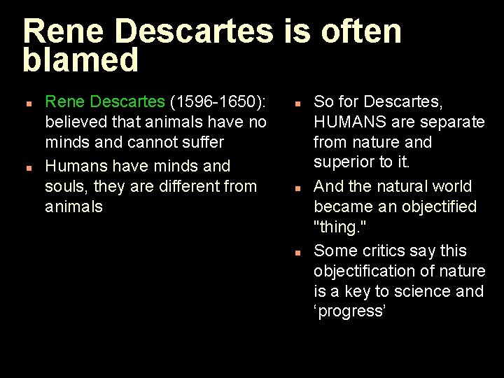 Rene Descartes is often blamed n n Rene Descartes (1596 -1650): believed that animals