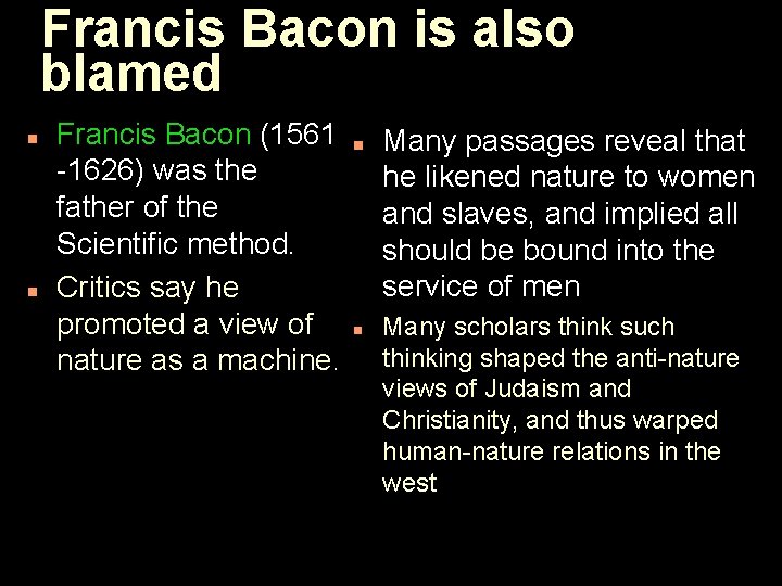 Francis Bacon is also blamed n n Francis Bacon (1561 -1626) was the father
