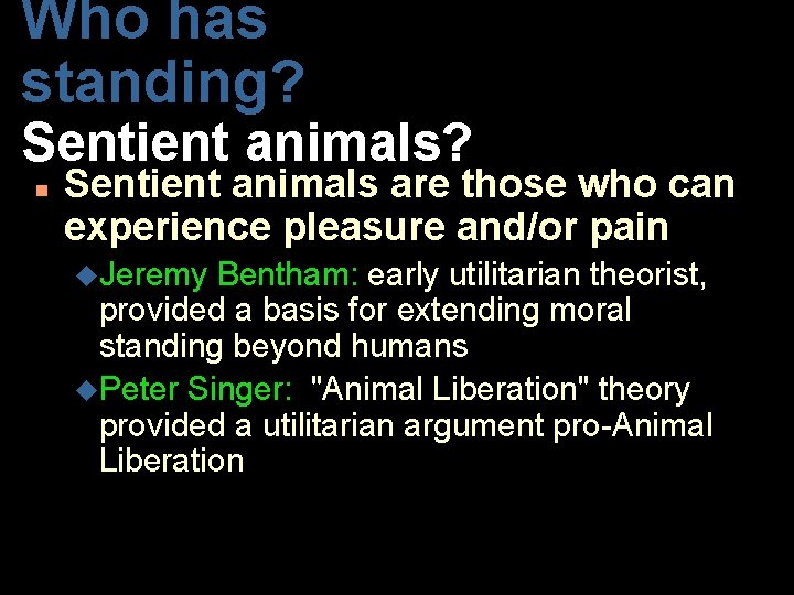 Who has standing? Sentient animals? n Sentient animals are those who can experience pleasure