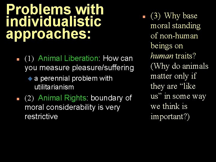 Problems with individualistic approaches: n (1) Animal Liberation: How can you measure pleasure/suffering ua