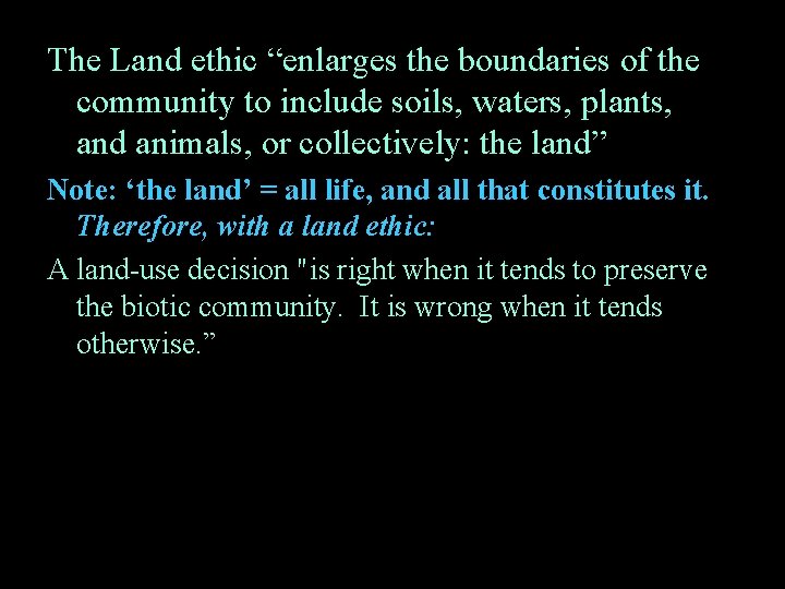 The Land ethic “enlarges the boundaries of the community to include soils, waters, plants,