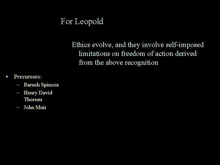 For Leopold Ethics evolve, and they involve self-imposed limitations on freedom of action derived
