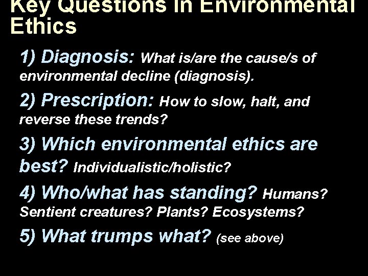 Key Questions In Environmental Ethics 1) Diagnosis: What is/are the cause/s of environmental decline