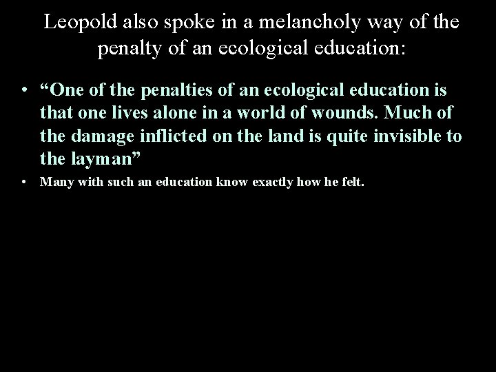 Leopold also spoke in a melancholy way of the penalty of an ecological education: