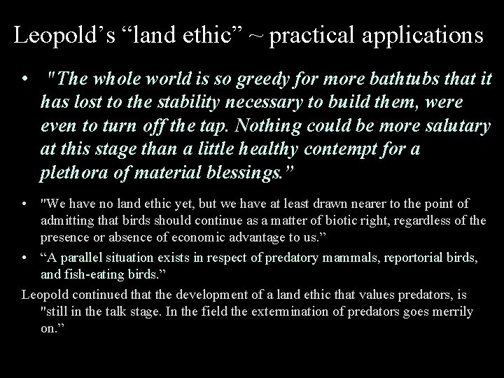 Leopold’s “land ethic” ~ practical applications • "The whole world is so greedy for