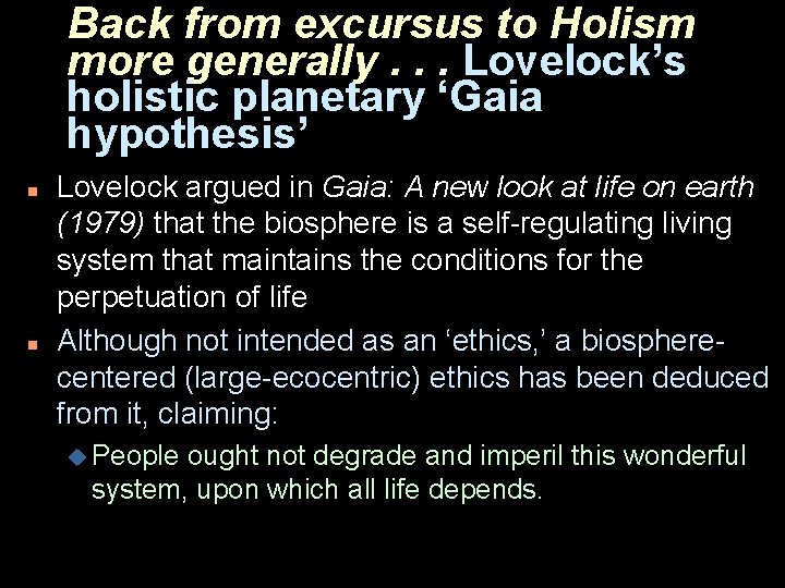 Back from excursus to Holism more generally. . . Lovelock’s holistic planetary ‘Gaia hypothesis’