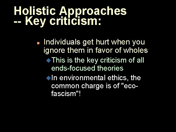Holistic Approaches -- Key criticism: n Individuals get hurt when you ignore them in