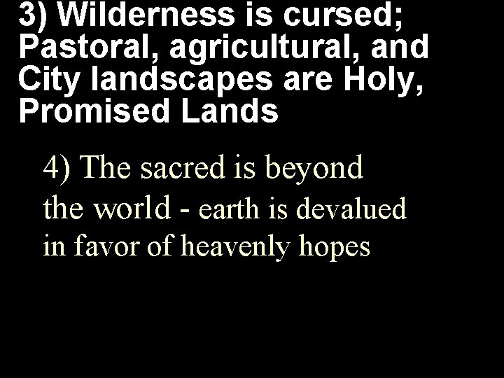 3) Wilderness is cursed; Pastoral, agricultural, and City landscapes are Holy, Promised Lands 4)