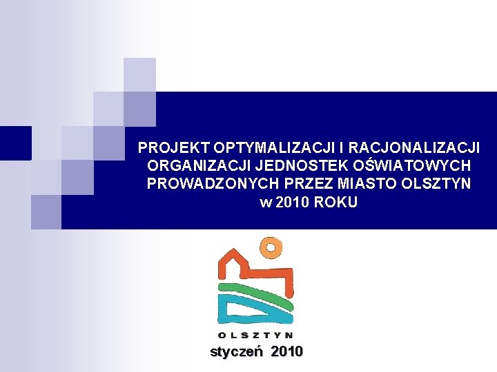 PROJEKT OPTYMALIZACJI I RACJONALIZACJI ORGANIZACJI JEDNOSTEK OŚWIATOWYCH PROWADZONYCH PRZEZ MIASTO OLSZTYN w 2010 ROKU