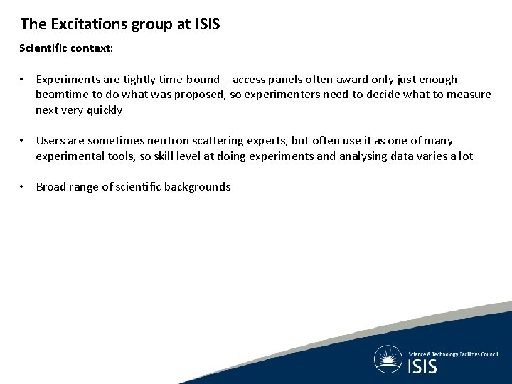 The Excitations group at ISIS Scientific context: • Experiments are tightly time-bound – access The Excitations group at ISIS Scientific context: • Experiments are tightly time-bound – access