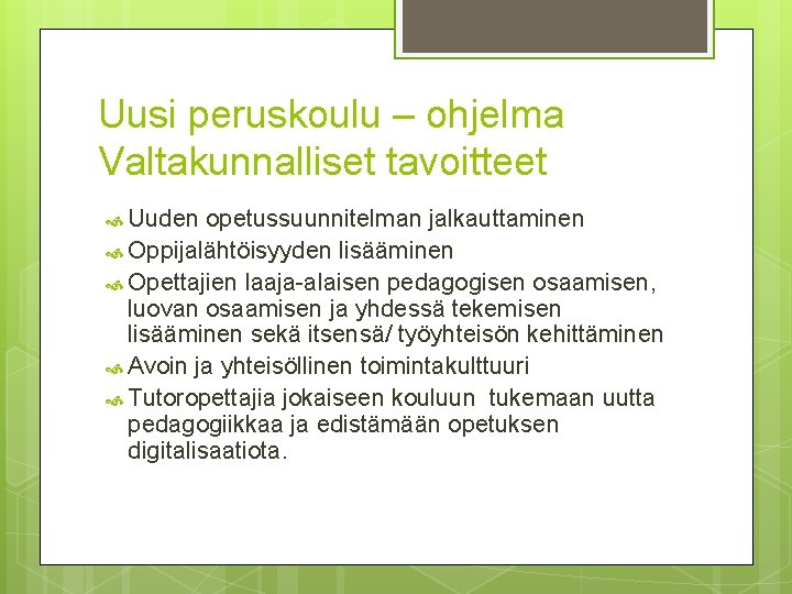 Uusi peruskoulu – ohjelma Valtakunnalliset tavoitteet Uuden opetussuunnitelman jalkauttaminen Oppijalähtöisyyden lisääminen Opettajien laaja-alaisen pedagogisen Uusi peruskoulu – ohjelma Valtakunnalliset tavoitteet Uuden opetussuunnitelman jalkauttaminen Oppijalähtöisyyden lisääminen Opettajien laaja-alaisen pedagogisen