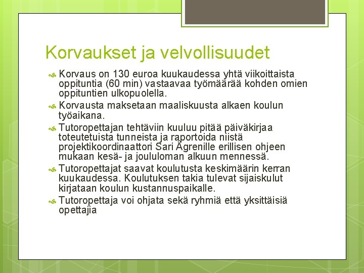 Korvaukset ja velvollisuudet Korvaus on 130 euroa kuukaudessa yhtä viikoittaista oppituntia (60 min) vastaavaa Korvaukset ja velvollisuudet Korvaus on 130 euroa kuukaudessa yhtä viikoittaista oppituntia (60 min) vastaavaa