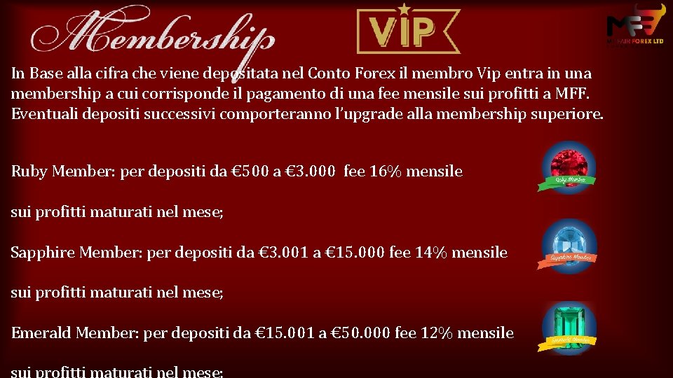 In Base alla cifra che viene depositata nel Conto Forex il membro Vip entra