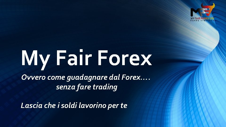 My Fair Forex Ovvero come guadagnare dal Forex…. senza fare trading Lascia che i