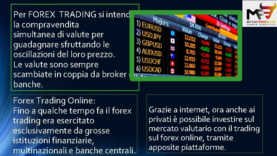 Per FOREX TRADING si intende la compravendita simultanea di valute per guadagnare sfruttando le