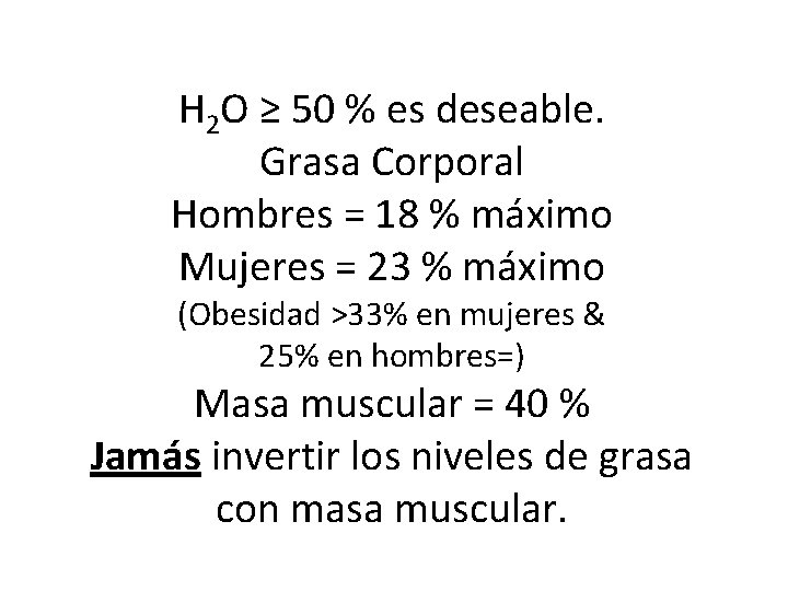 H 2 O ≥ 50 % es deseable. Grasa Corporal Hombres = 18 %