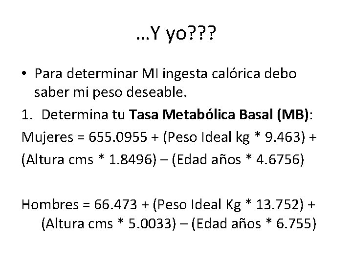 …Y yo? ? ? • Para determinar MI ingesta calórica debo saber mi peso