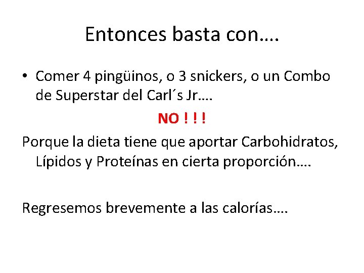 Entonces basta con…. • Comer 4 pingüinos, o 3 snickers, o un Combo de