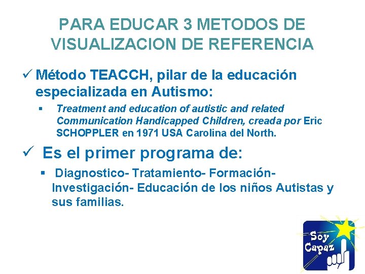 PARA EDUCAR 3 METODOS DE VISUALIZACION DE REFERENCIA ü Método TEACCH, pilar de la