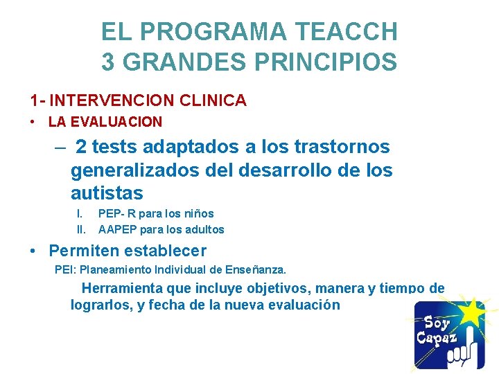 EL PROGRAMA TEACCH 3 GRANDES PRINCIPIOS 1 - INTERVENCION CLINICA • LA EVALUACION –