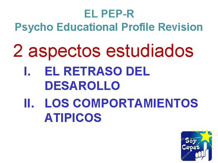 EL PEP-R Psycho Educational Profile Revision 2 aspectos estudiados I. EL RETRASO DEL DESAROLLO