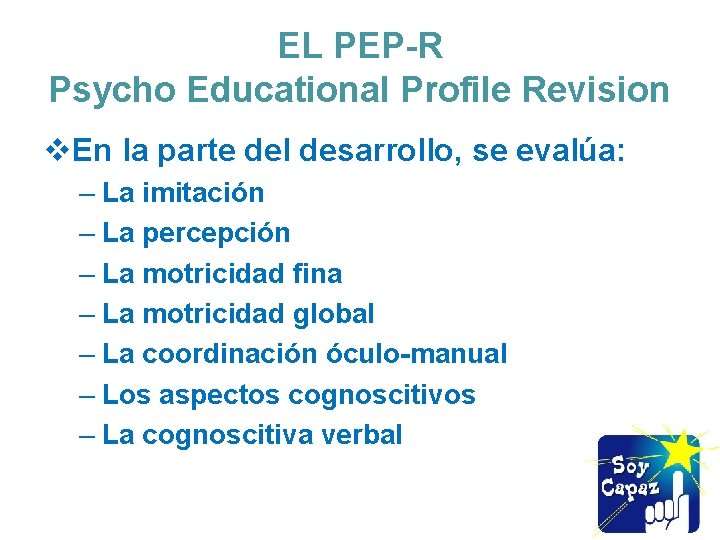 EL PEP-R Psycho Educational Profile Revision v. En la parte del desarrollo, se evalúa: