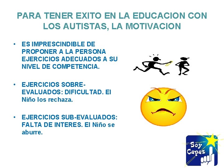 PARA TENER EXITO EN LA EDUCACION CON LOS AUTISTAS, LA MOTIVACION • ES IMPRESCINDIBLE