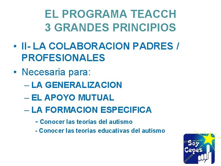 EL PROGRAMA TEACCH 3 GRANDES PRINCIPIOS • II- LA COLABORACION PADRES / PROFESIONALES •