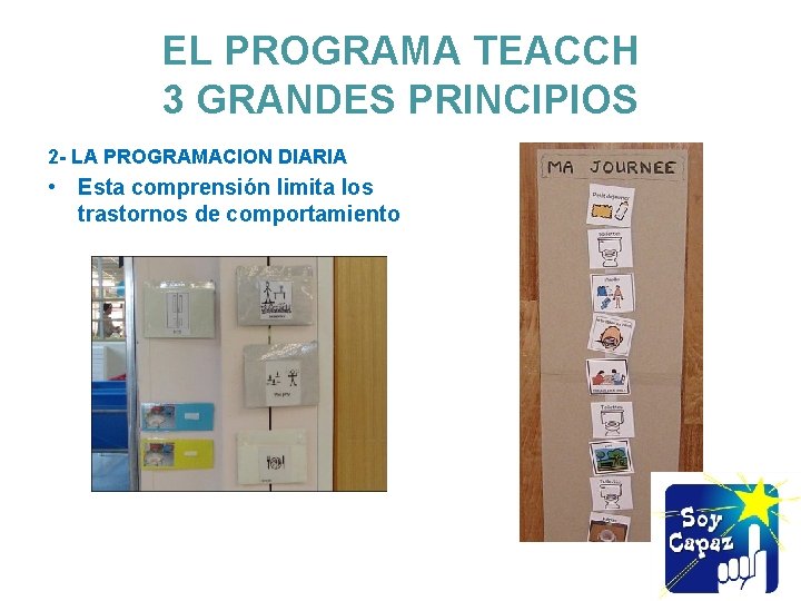 EL PROGRAMA TEACCH 3 GRANDES PRINCIPIOS 2 - LA PROGRAMACION DIARIA • Esta comprensión