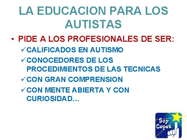 LA EDUCACION PARA LOS AUTISTAS • PIDE A LOS PROFESIONALES DE SER: üCALIFICADOS EN