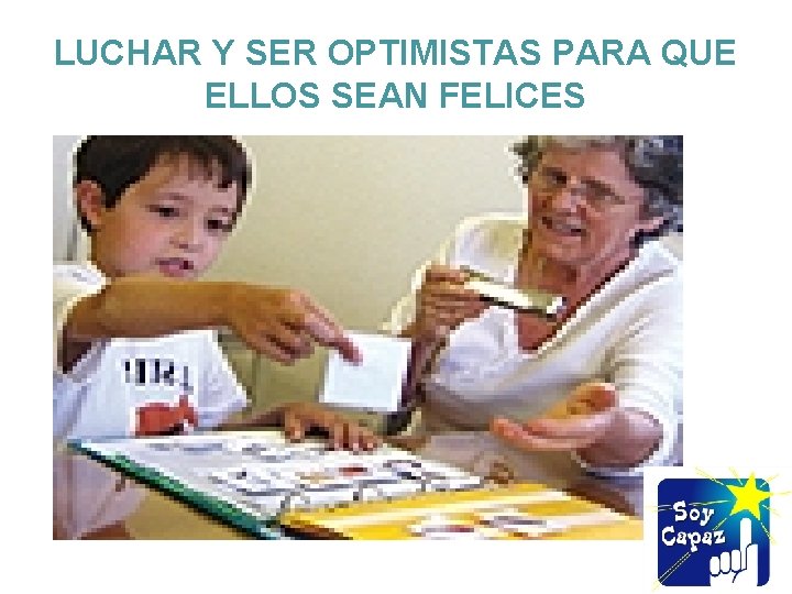 LUCHAR Y SER OPTIMISTAS PARA QUE ELLOS SEAN FELICES 