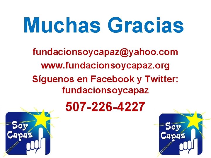 Muchas Gracias fundacionsoycapaz@yahoo. com www. fundacionsoycapaz. org Síguenos en Facebook y Twitter: fundacionsoycapaz 507