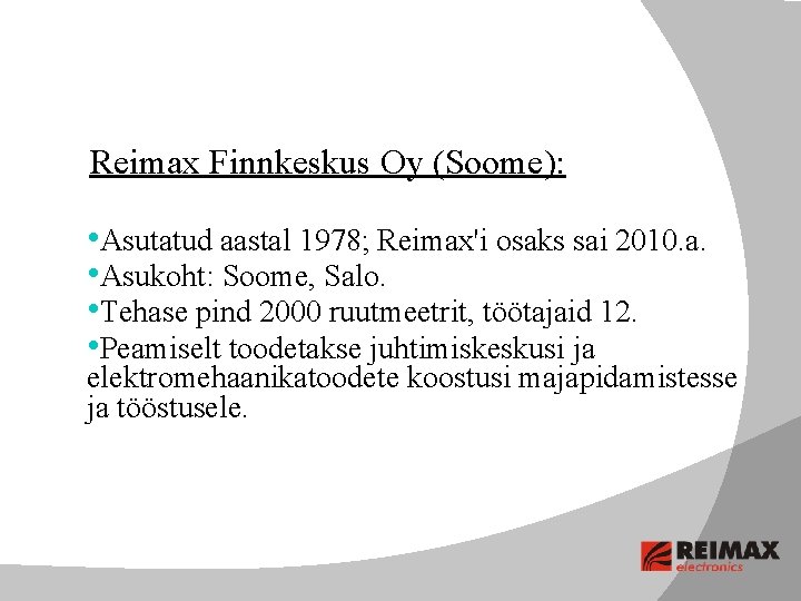 Reimax Finnkeskus Oy (Soome): • Asutatud aastal 1978; Reimax'i osaks sai 2010. a. •