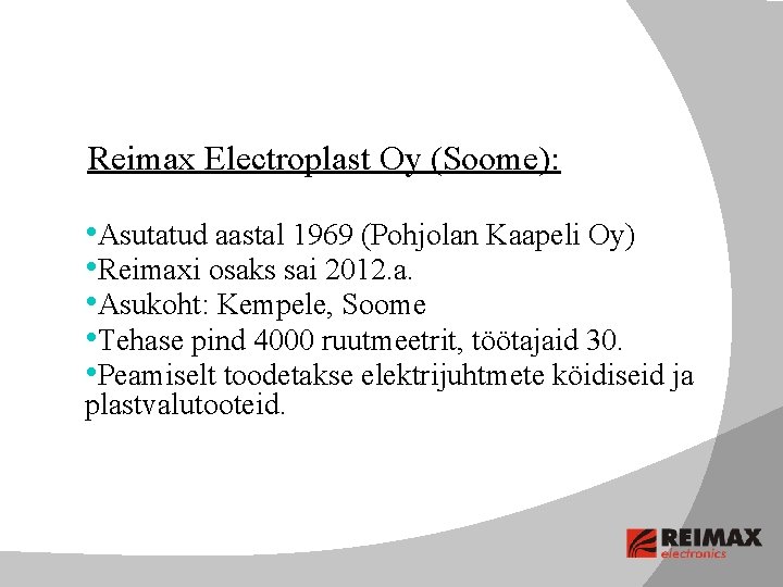 Reimax Electroplast Oy (Soome): • Asutatud aastal 1969 (Pohjolan Kaapeli Oy) • Reimaxi osaks