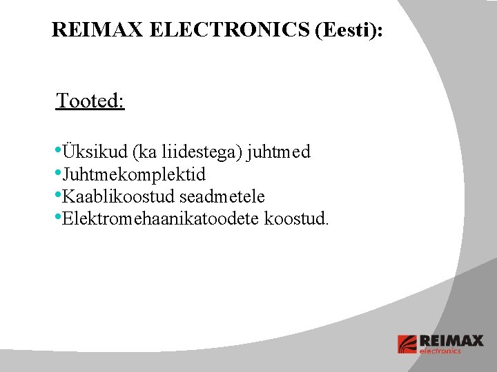 REIMAX ELECTRONICS (Eesti): Tooted: • Üksikud (ka liidestega) juhtmed • Juhtmekomplektid • Kaablikoostud seadmetele