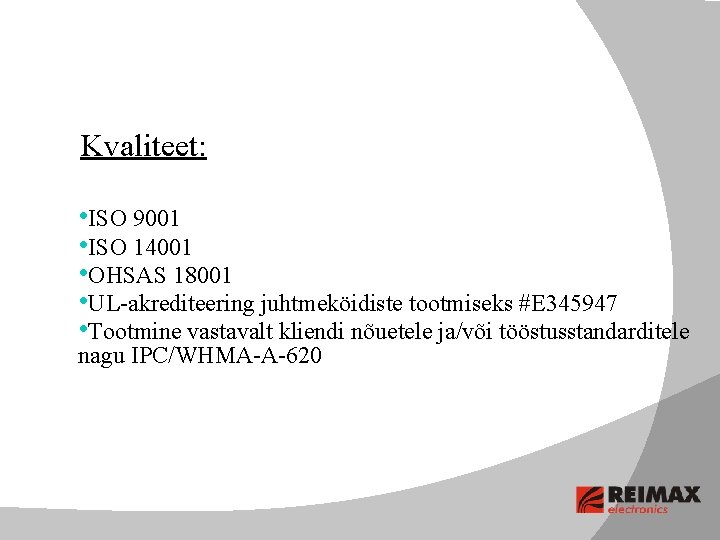 Kvaliteet: • ISO 9001 • ISO 14001 • OHSAS 18001 • UL-akrediteering juhtmeköidiste tootmiseks