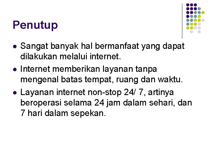 Penutup l l l Sangat banyak hal bermanfaat yang dapat dilakukan melalui internet. Internet