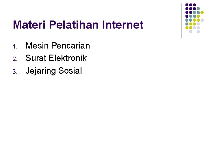 Materi Pelatihan Internet 1. 2. 3. Mesin Pencarian Surat Elektronik Jejaring Sosial 