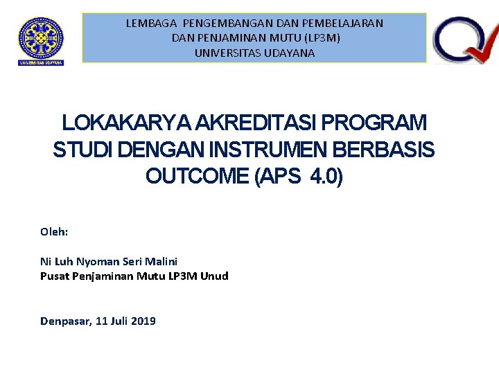 LEMBAGA PENGEMBANGAN DAN PEMBELAJARAN DAN PENJAMINAN MUTU (LP 3 M) UNIVERSITAS UDAYANA LOKAKARYA AKREDITASI