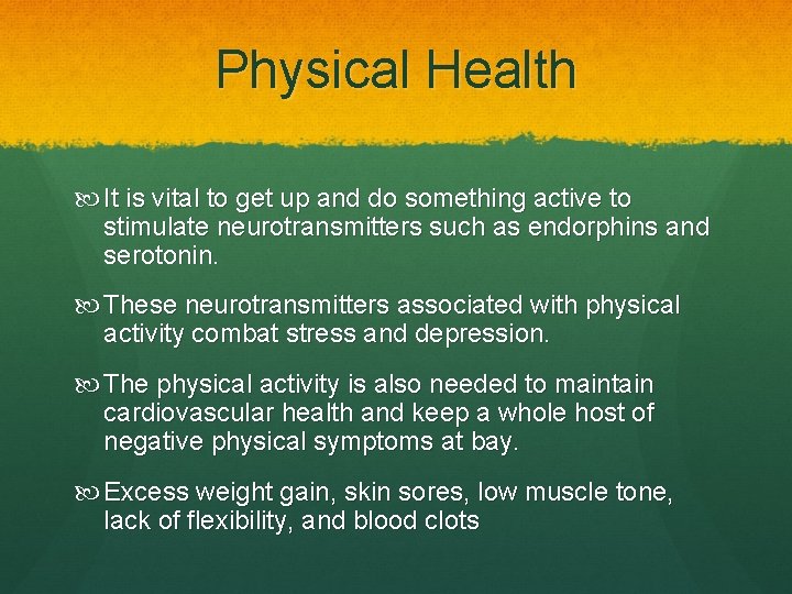 Physical Health It is vital to get up and do something active to stimulate