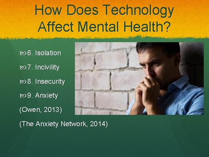 How Does Technology Affect Mental Health? 6. Isolation 7. Incivility 8. Insecurity 9. Anxiety